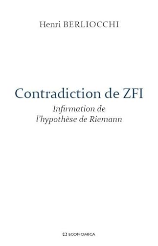 Stock image for Contradiction de ZFI : Infirmation de l'hypothse de Riemann [Broch] Berliocchi, Henri for sale by BIBLIO-NET