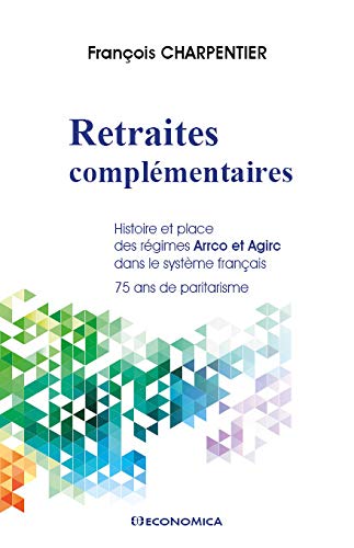 Stock image for Retraites complmentaires - histoire et place des rgimes Arrco et Agirc dans le systme franais for sale by Gallix