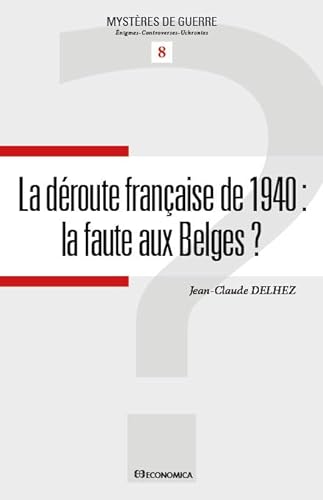 Beispielbild fr La droute franaise de 1940 - la faute aux Belges ? zum Verkauf von Gallix