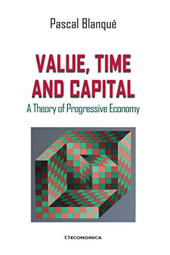 Beispielbild fr Value, Time and Capital: A Theory of Progressive Economy [Broch] Blanqu, Pascal zum Verkauf von BIBLIO-NET