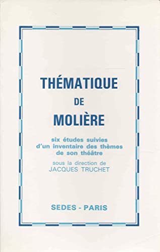 Thématique de Molière. Six études suivies d'un inventaire des thèmes de son théâtre