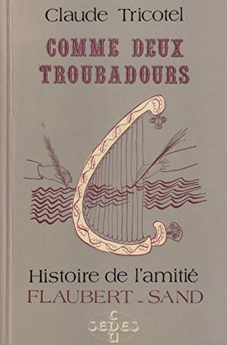 9782718107271: Comme deux troubadours: Histoire de l'amiti Flaubert-Sand
