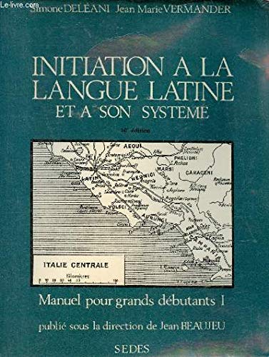 Stock image for Initiation  la langue latine et  son systme - Manuel pour grands dbutants - Tome 1 - 10e dition. Delani Simone & Vermander Jean-Marie & Beaujeu for sale by Librairie LOVE