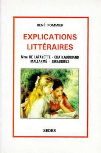 Explications Litteraires: Mme de Lafayette, Chateaubriand, Mallarme, Giraudoux