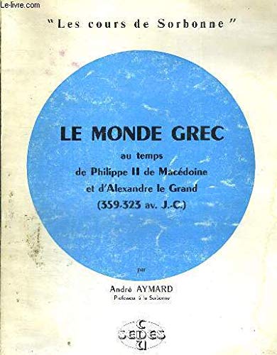 9782718114057: Le monde grec au temps de Philippe II de Macdoine et d'Alexandre le Grand (359-323 av. J.-C.) (Les Cours de Sorbonne)