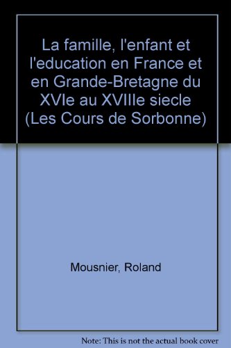 La famille, l'enfant et l'eÌducation en France et en Grande-Bretagne du XVIe au XVIIIe sieÌ€cle (Les Cours de Sorbonne) (French Edition) (9782718115085) by Mousnier, Roland