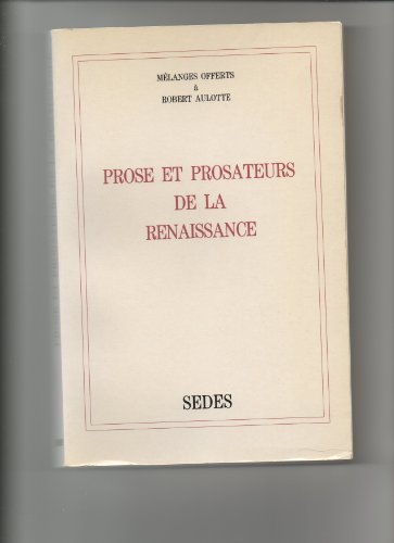 Prose et prosateurs de la Renaissance. Mélanges offerts à . Robert Aulotte.