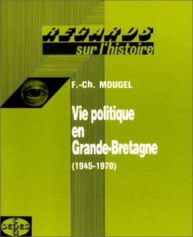 Beispielbild fr Vie politique en Grande Bretagne, 1945 - 1970 : regard sur l'histoire num ro 52 Mougel, Francois-Charles zum Verkauf von LIVREAUTRESORSAS