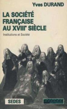 La Société Française Au XVIII° Siècle. Institutions Et Société.