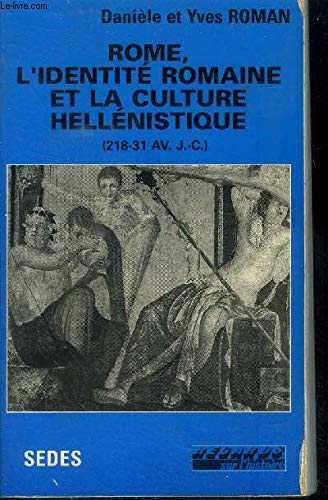 9782718135472: Rome l'identit romaine et la culture hellnistique, 218-31 avant J.-C.