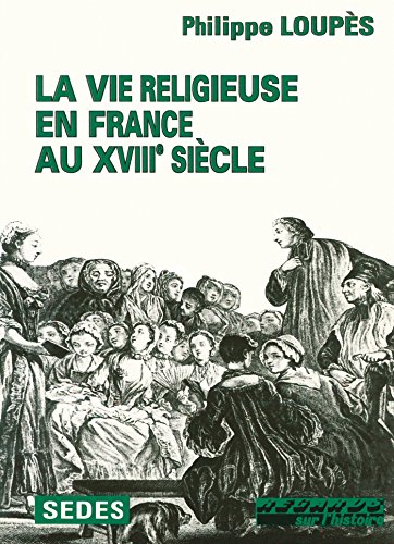 La Vie Religieuse En France Au XVIII° Siècle.