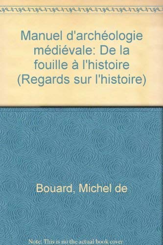 Manuel d'archeologie medievale De la fouille a l'histoire.