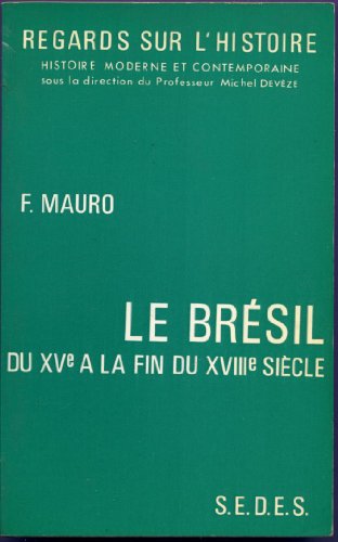 Stock image for Le Brsil Du XVe  La Fin Du XVIIIe Sicle for sale by Histoire et Socit