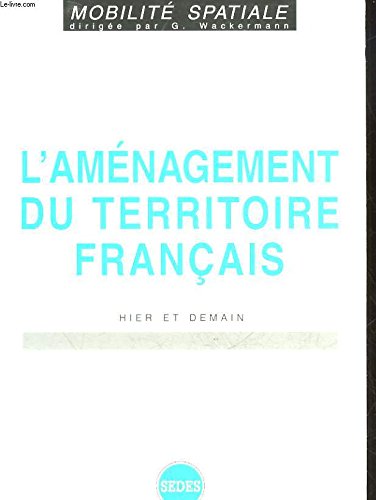 L'amÃ nagement du territoire franÃ§ais. Hier et demain