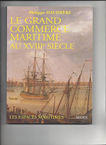 9782718190198: Le grand commerce maritime au XVIIIe sicle: Europens et espaces maritimes