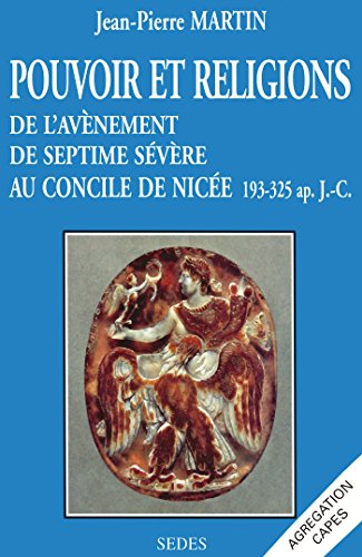 Pouvoir et religions, de l'avènement de Septime Sévère au concile de Nicée. 193-325 après J.-C.