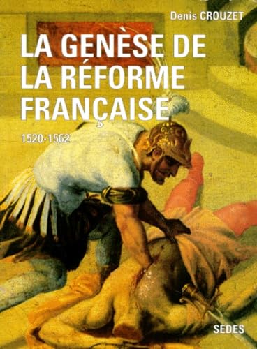 La GenÃ¨se de la RÃ©forme franÃ§aise (1520-1562) (9782718192819) by Crouzet, Denis