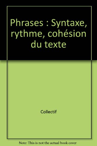 Imagen de archivo de Phrases : Syntaxe, rythme, cohsion du texte a la venta por medimops