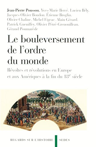 Stock image for Le bouleversement de l'ordre du monde: Rvoltes et rvolutions en Europe et aux Amriques  la fin du 18e sicle Jean-Pierre Poussou; Yves-Marie Berc; Collectif; Lucien Bly; Olivier Chaline and Jacques-Olivier Boudon for sale by e-Libraire