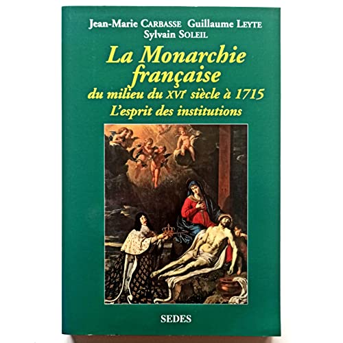 Beispielbild fr La Monarchie franaise du milieu du XVIe sicle  1715 : L'Esprit des institutions zum Verkauf von Ammareal