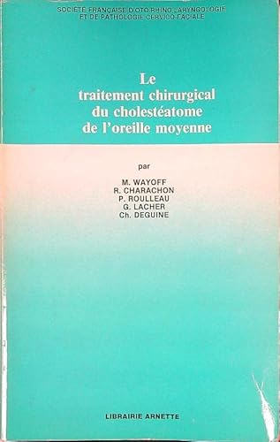 Stock image for Le traitement chirurgical du cholestatome de l'oreille moyenne. Socit franaise d'Oto-Rhino-Laryngologie et de Pathologie Cervico-Faciale. for sale by AUSONE