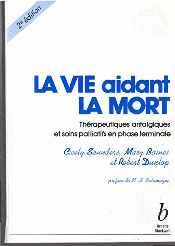 9782718407326: La Vie Aidant La Mort. Therapeutiques Antalgiques Et Soins Palliatifs En Phase Terminale, 2eme Edition