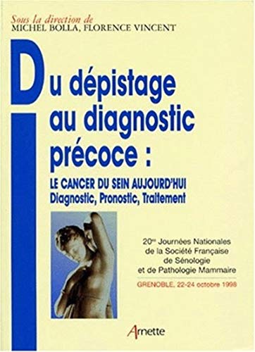 Stock image for DU DEPISTAGE AU DIAGNOSTIC PRECOCE : LE CANCER DU SEIN AUJOURD'HUI. Diagnostic, pronostic, traitement, 20mes Journes Nationales de la Socit . Mammaire, Grenoble, 22-24 octobre 1998 for sale by medimops