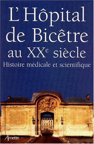 Beispielbild fr L'HOPITAL DE BICETRE AU 20EME SIECLE. Histoire mdicale et scientifique zum Verkauf von Ammareal