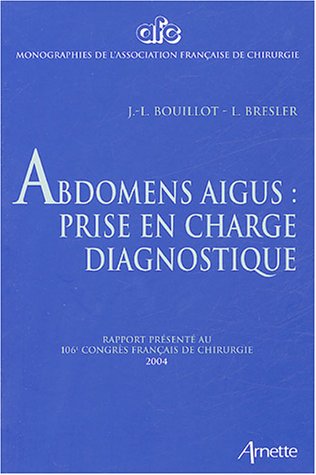Stock image for Abdomens aigus : prise en charge diagnostique : Rapport prsent au 106e Congrs franais de chirurgie Paris, 7-9 octobre 2004 for sale by medimops