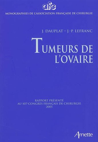 Stock image for Tumeurs de l'ovaire : Rapport prsent au 107e Congrs franais de chirurgie Paris, 28-30 septembre 2005 for sale by medimops
