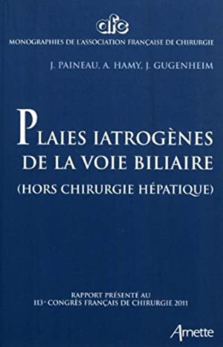 Stock image for Plaies iatrognes des voies billiaires : Rapport prsent au 113e congrs franais de chirugrgie, Paris 5-7 octobre 2011 for sale by Revaluation Books