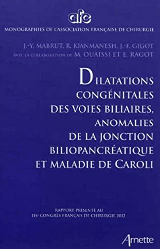 Stock image for Dilatations congnitale des voies biliaires, anomalies de la jonction biliopancratique et maladie de Caroli: Rapport prsent au 114e congrs franais de chirurgie 2012. for sale by medimops