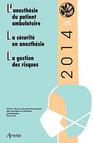 Stock image for JEPU infirmiers 2014 : L'anesthsie du patient ambulatoire, La scurti en anesthsie, La gestion des risques for sale by medimops