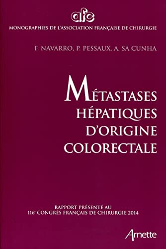 Stock image for Mtastases hpatiques d'origine colorectale : Rapport prsent au 116e congrs franais de chirurgie 2014 for sale by medimops