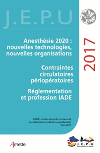 Beispielbild fr Jepu Infirmiers 2017: Anesthsie 2020 : Nouvelles Technologies, Nouvelles Organisations; Contraintes Circulatoires Priopratoires (French Edition) zum Verkauf von Gallix