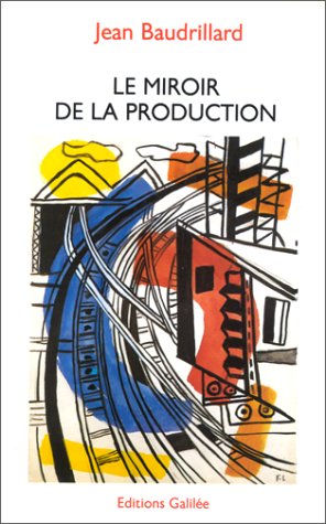 Le Miroir de la production ou l'Illusion critique du matérialisme historique - Baudrillard, Jean