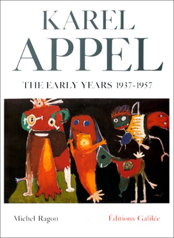 Karel Appel The Early Years 1937-1957 (Version Anglaise)