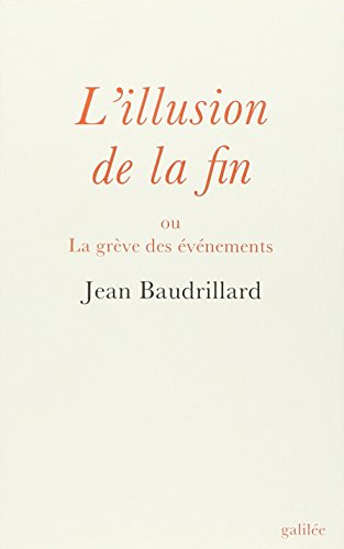L'illusion de la fin ou La grève des événements - Baudrillard, Jean