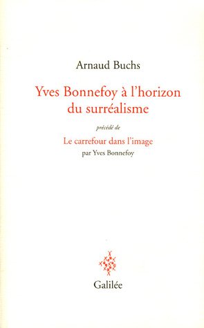 Beispielbild fr Yves Bonnefoy  l'horizon du surralisme la ralit  l'preuve du langage et de l'image (0000) zum Verkauf von Gallix