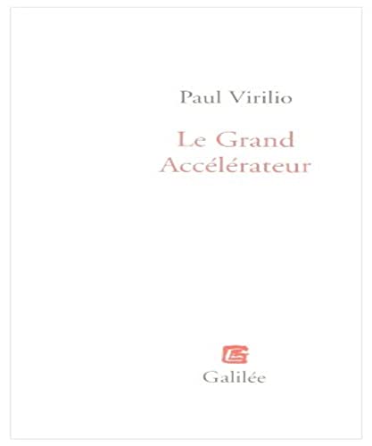 Le Grand Accélérateur - Virilio, Paul