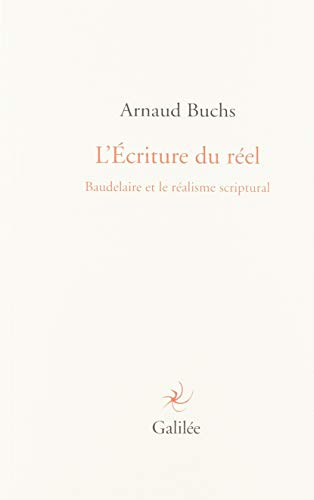 Beispielbild fr L'Ecriture du rel : Baudelaire et le ralisme scriptural zum Verkauf von Revaluation Books