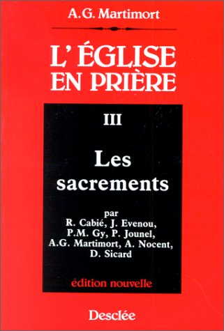 9782718902593: Les Sacrements (L'Eglise en prière : introduction à la liturgie) (French Edition)