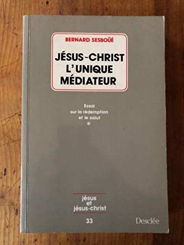 Beispielbild fr Jsus-christ, L'unique Mdiateur : Essai Sur La Rdemption Et Le Salut. Vol. 1. Problmatique Et Rel zum Verkauf von RECYCLIVRE