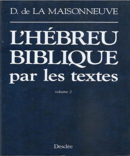 9782718905358: L'Hébreu biblique par les textes : Analyse, commentaires, précis de grammaire accompagnés du texte hébreu volume 2