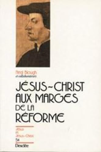 Jésus-Christ aux marges de la Réforme (Collection 'Jésus et Jésus Christ', no. 54) (French Edition)