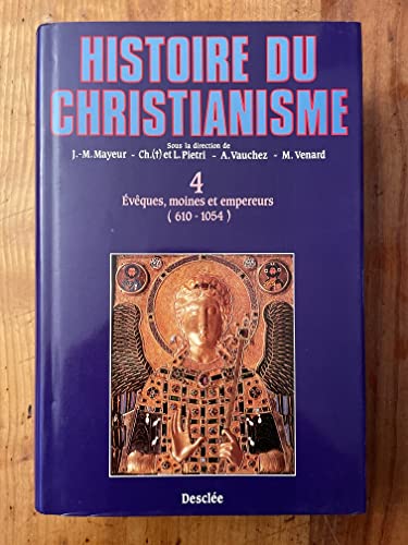 Histoire du christianisme - Tome 4 : Evêques, moines et empereurs (610 - 1054)