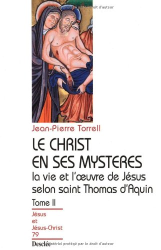 Le Christ en ses mystères, tome 2 : La Vie et l'Oeuvre de Jésus selon Saint Thomas d'Aquin [Colle...