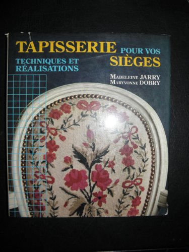 Stock image for TAPISSERIE POUR VOS SIEGES techniques et realisations for sale by Amusespot