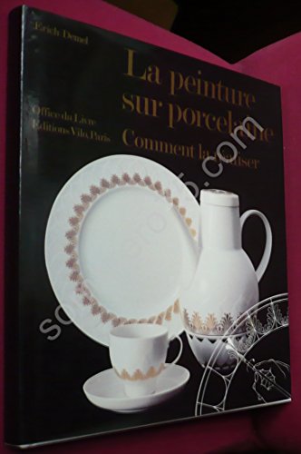 Beispielbild fr La Peinture sur Porcelaine, Comment la Raliser zum Verkauf von Librairie A LA PAGE