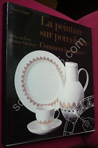 Imagen de archivo de La Peinture sur Porcelaine, Comment la Raliser a la venta por Librairie A LA PAGE